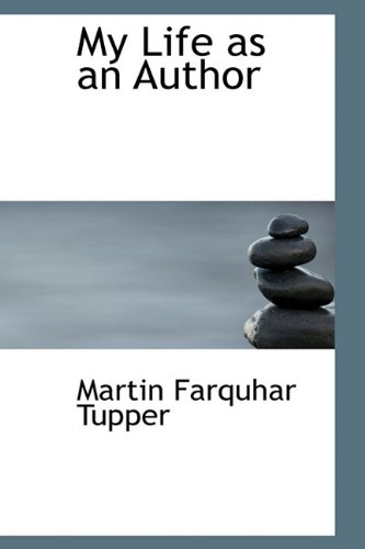 My Life as an Author (9781116422320) by Tupper, Martin Farquhar