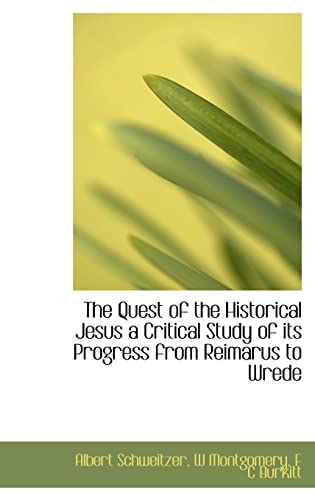 9781116423877: The Quest of the Historical Jesus a Critical Study of its Progress from Reimarus to Wrede