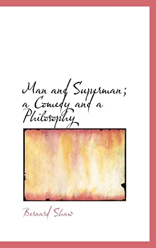 Man and Superman; a Comedy and a Philosophy (9781116425352) by Shaw, Bernard