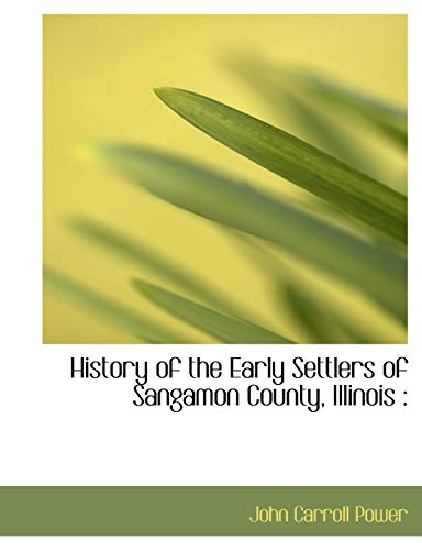 9781116426267: History of the Early Settlers of Sangamon County, Illinois