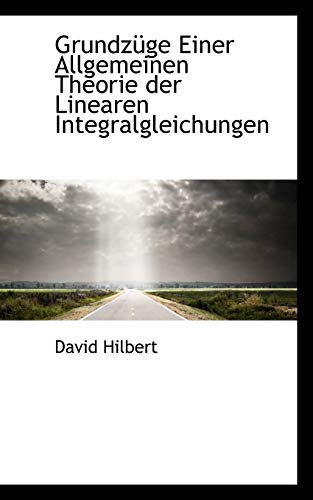 GrundzÃ¼ge Einer Allgemeinen Theorie der Linearen Integralgleichungen (9781116426618) by Hilbert, David