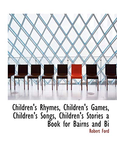 Children's Rhymes, Children's Games, Children's Songs, Children's Stories a Book for Bairns and Bi (9781116428087) by Ford, Robert