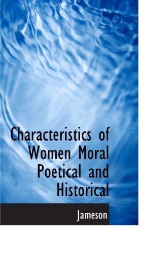 Characteristics of Women Moral Poetical and Historical (9781116428797) by Jameson, .