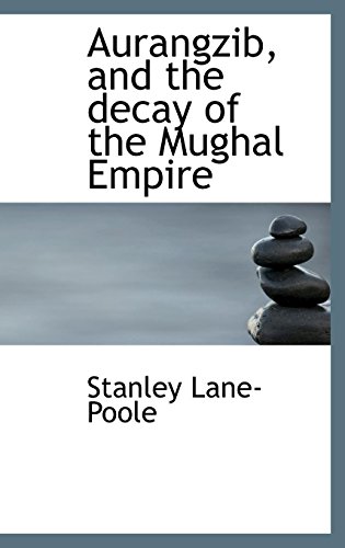 Aurangzib, and the Decay of the Mughal Empire (9781116430257) by Lane-Poole, Stanley