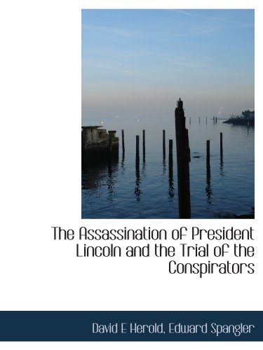 The Assassination of President Lincoln and the Trial of the Conspirators (9781116430462) by Herold, David E; Spangler, Edward