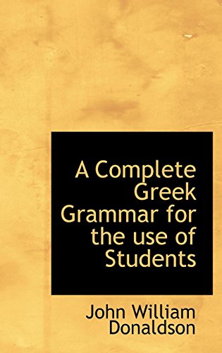 9781116437515: A Complete Greek Grammar for the Use of Students