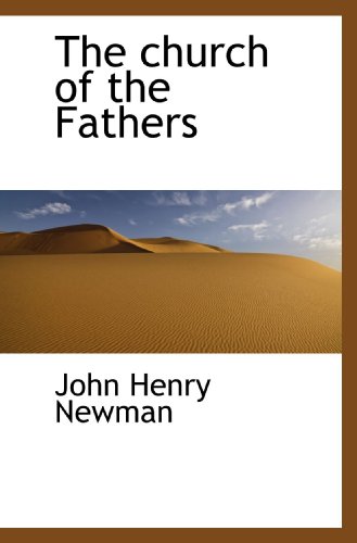 The church of the Fathers (9781116438314) by Newman, John Henry