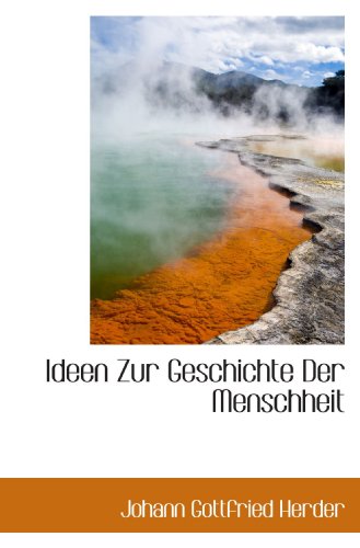 Ideen Zur Geschichte Der Menschheit (German Edition) (9781116439793) by Herder, Johann Gottfried