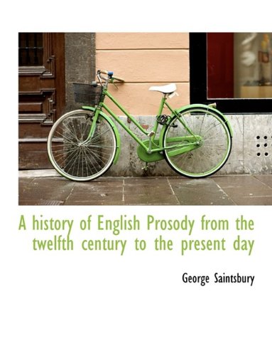 A history of English Prosody from the twelfth century to the present day (9781116440560) by Saintsbury, George