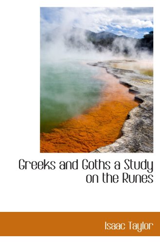 Greeks and Goths a Study on the Runes (9781116441994) by Taylor, Isaac