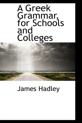 A Greek Grammar, for Schools and Colleges (Hardback) - James Hadley