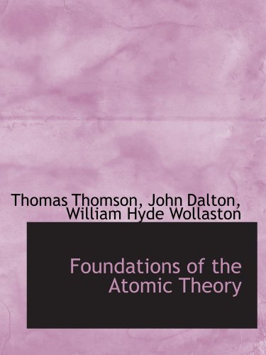 Foundations of the Atomic Theory (9781116443349) by Thomson, Thomas; Dalton, John; Wollaston, William Hyde