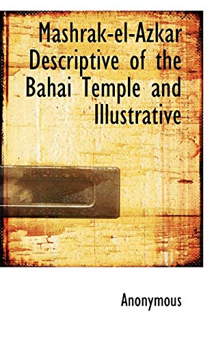 9781116447255: Mashrak-el-Azkar Descriptive of the Bahai Temple and Illustrative