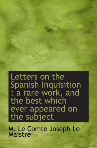 Imagen de archivo de Letters on the Spanish Inquisition : a rare work, and the best which ever appeared on the subject a la venta por Revaluation Books