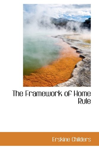 The Framework of Home Rule (9781116449594) by Childers, Erskine