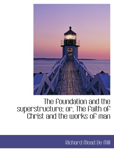9781116449747: The foundation and the superstructure; or, The faith of Christ and the works of man