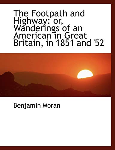 9781116449983: The Footpath and Highway: or, Wanderings of an American in Great Britain, in 1851 and '52