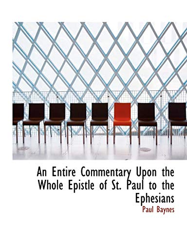 An Entire Commentary Upon the Whole Epistle of St. Paul to the Ephesians - Paul Baynes