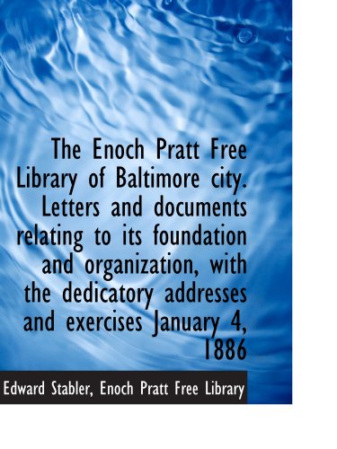 The Enoch Pratt Free Library of Baltimore city. Letters and documents relating to its foundation and (9781116450569) by Stabler, Edward; Enoch Pratt Free Library, .