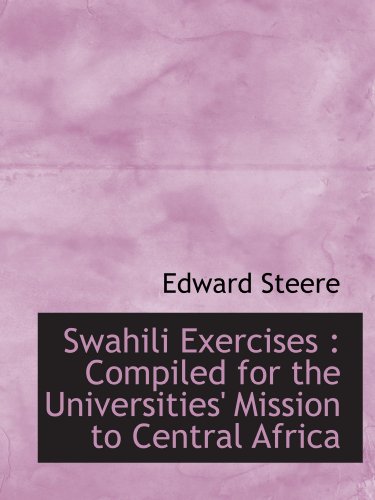 Swahili Exercises: Compiled for the Universities' Mission to Central Africa (9781116453386) by Steere, Edward