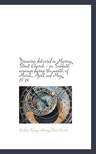 Discourses delivered in Murray Street Church: on Sabbath evenings during the month of March, April (9781116453591) by Spring, Gardiner