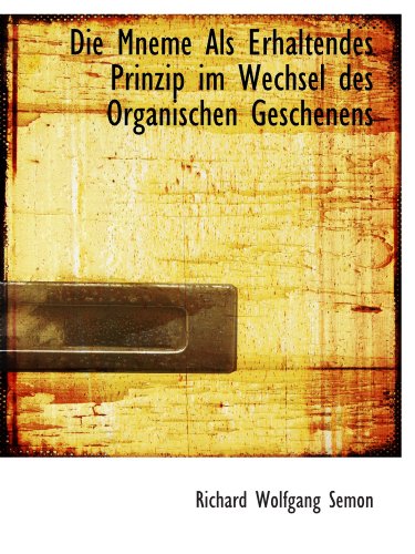 Stock image for Die Mneme Als Erhaltendes Prinzip im Wechsel des Organischen Geschenens (German and German Edition) for sale by Revaluation Books
