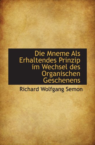 Stock image for Die Mneme Als Erhaltendes Prinzip im Wechsel des Organischen Geschenens (German and German Edition) for sale by Revaluation Books