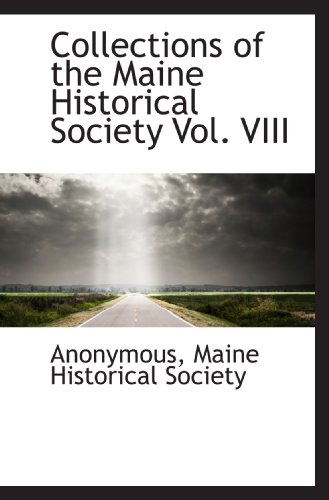 Collections of the Maine Historical Society Vol. VIII (9781116456394) by Anonymous, .; Maine Historical Society, .