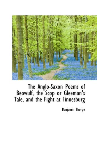 9781116461497: The Anglo-Saxon Poems of Beowulf, the Scop or Gleeman's Tale, and the Fight at Finnesburg