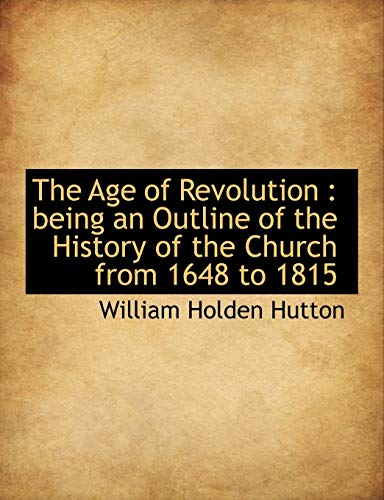 9781116462104: The Age of Revolution: being an Outline of the History of the Church from 1648 to 1815