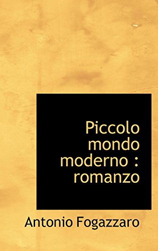 Piccolo Mondo Moderno: Romanzo (Italian Edition) (9781116464597) by Fogazzaro, Antonio