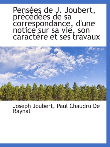 9781116464689: Pensées de J. Joubert, précédées de sa correspondance, d'une notice sur sa vie, son caractère et ses