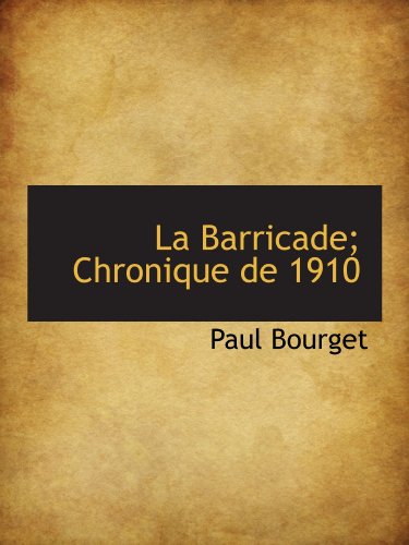 La Barricade; Chronique de 1910 (French Edition) (9781116466522) by Bourget, Paul