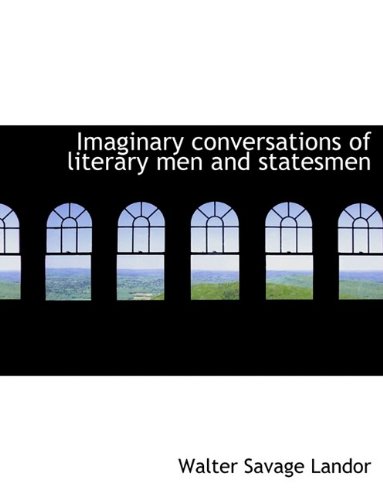 Imaginary conversations of literary men and statesmen (9781116466737) by Landor, Walter Savage
