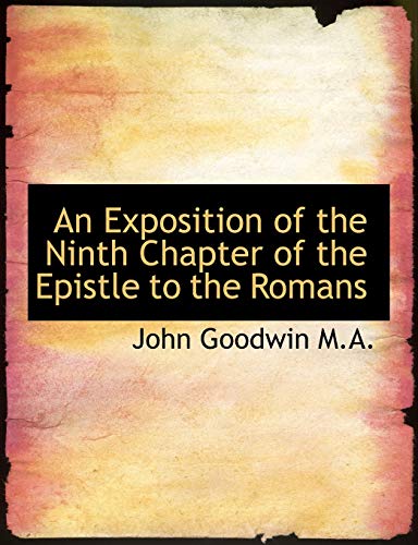 An Exposition of the Ninth Chapter of the Epistle to the Romans (9781116467703) by Goodwin, John