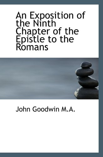 An Exposition of the Ninth Chapter of the Epistle to the Romans (9781116467734) by Goodwin, John