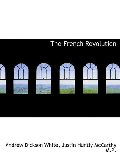 The French Revolution (9781116468083) by White, Andrew Dickson; McCarthy, Justin Huntly