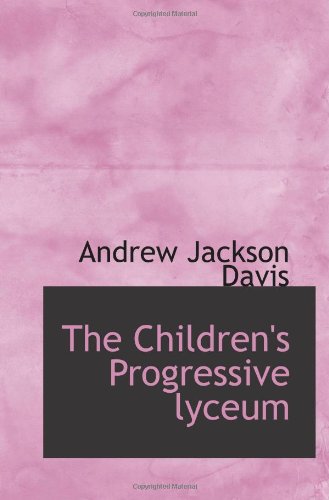 The Children's Progressive lyceum (9781116468496) by Davis, Andrew Jackson