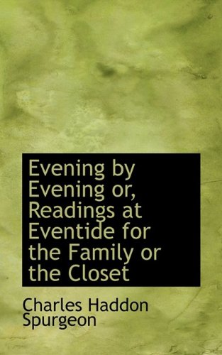 Evening by Evening or, Readings at Eventide for the Family or the Closet (9781116470406) by Spurgeon, Charles Haddon