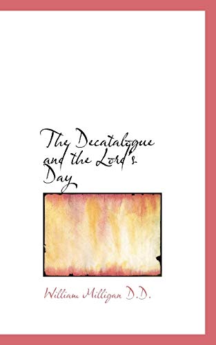 The Decatalogue and the Lord's Day (9781116471892) by Milligan, William