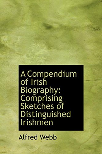 9781116472684: A Compendium of Irish Biography: Comprising Sketches of Distinguished Irishmen