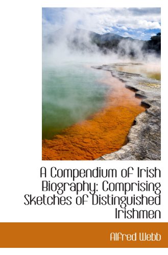 Stock image for A Compendium of Irish Biography: Comprising Sketches of Distinguished Irishmen for sale by Revaluation Books