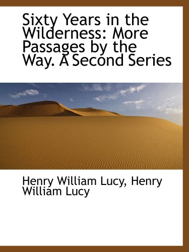 Stock image for Sixty Years in the Wilderness: More Passages by the Way. A Second Series for sale by Anybook.com