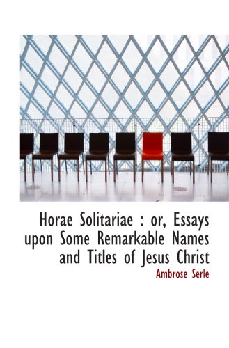 9781116475890: Horae Solitariae : or, Essays upon Some Remarkable Names and Titles of Jesus Christ