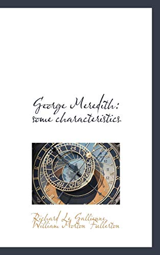 George Meredith: some characteristics (9781116476354) by Le Gallienne, Richard; Fullerton, William Morton