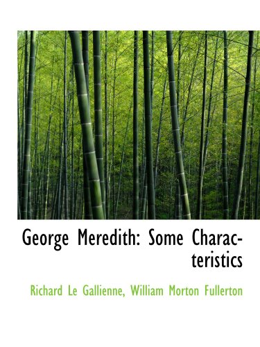 George Meredith: Some Characteristics (9781116476422) by Le Gallienne, Richard; Fullerton, William Morton