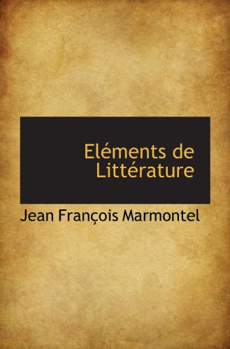 ElÃ©ments de LittÃ©rature (French Edition) (9781116477092) by Marmontel, Jean FranÃ§ois