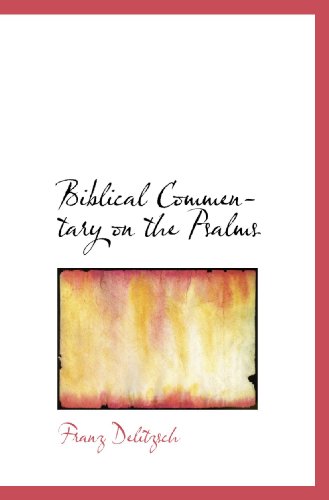 Biblical Commentary on the Psalms (9781116478778) by Delitzsch, Franz