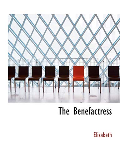 The Benefactress (9781116479041) by Elizabeth, .