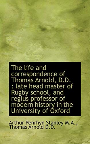 The life and correspondence of Thomas Arnold, D.D.: late head master of Rugby school, and regius pr (9781116482355) by Stanley, Arthur Penrhyn; Arnold, Thomas